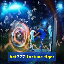 bet777 fortune tiger